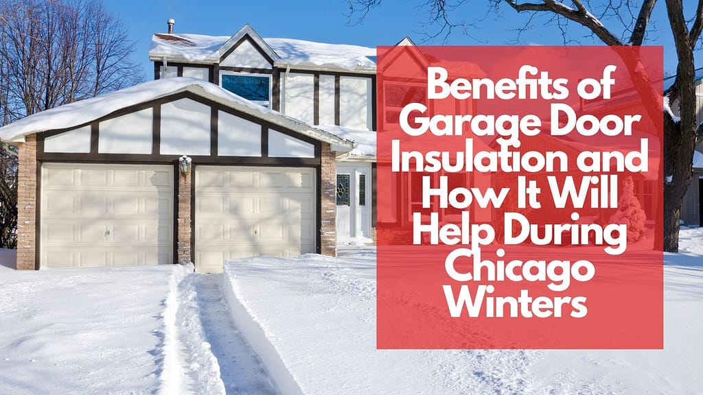 Benefits of Garage Door Insulation and How It Will Help During Chicago Winters